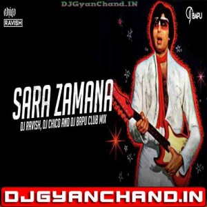 Sara Zamana Club Mix DJ Ravish x DJ Chico x DJ Bapu
